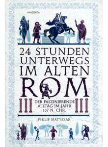 Auf diesem Bild sehen Sie das Produktbild fr 24 STUNDEN UNTERWEGS IM ALTEN ROM - PHILIP MATYSZAK