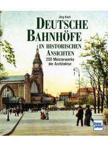 DEUTSCHE BAHNHFE IN HISTORISCHEN ANSICHTEN - JRG KOCH