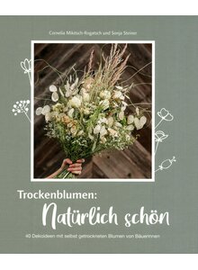 Auf diesem Bild sehen Sie das Produktbild f�r TROCKENBLUMEN: NAT�RLICH SCH�N - MIKITSCH-ROGATSCH/STEINER