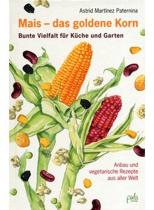 Auf diesem Bild sehen Sie das Produktbild f�r MAIS - DAS GOLDENE KORN - ASTRID MARTINEZ PATERNINA